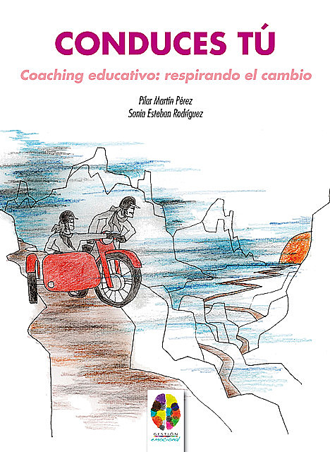 Conduces Tú. Coaching Educativo: Respirando el cambio, Pilar Martín Pérez, Sonia Esteban Rodríguez