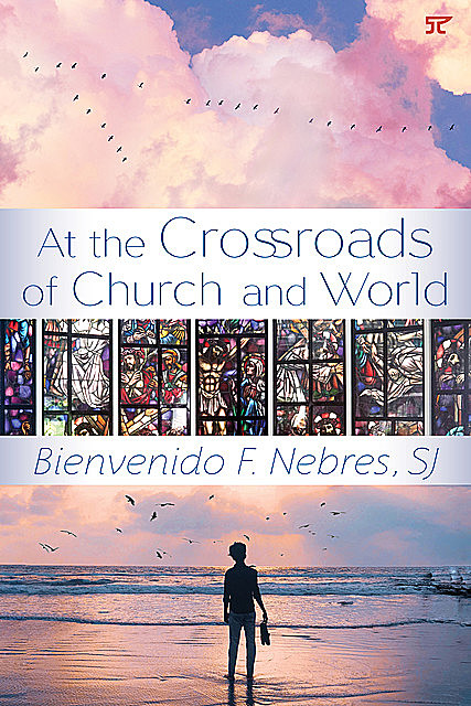 At the Crossroads of Church and World, S.J., Bienvenido F. Nebres