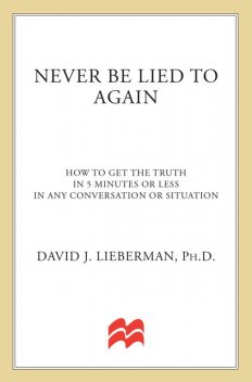 Never Be Lied to Again: How to Get the Truth in 5 Minutes or Less in Any Conversation or Situation, David Lieberman