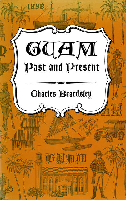Guam Past and Present, Charles Beardsley