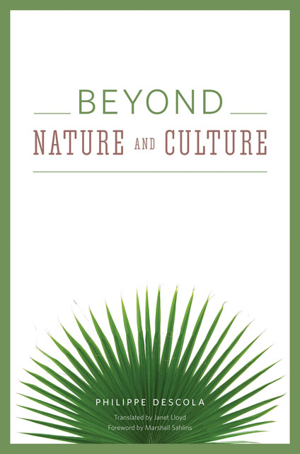 Beyond Nature and Culture, Philippe Descola