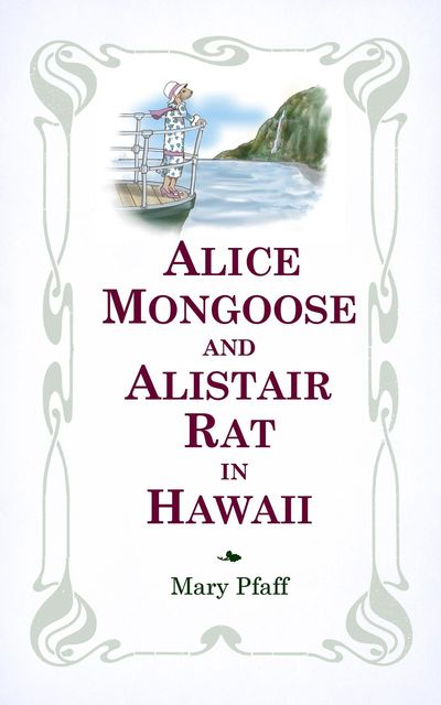 Alice Mongoose and Alistair Rat in Hawaii, Mary Pfaff