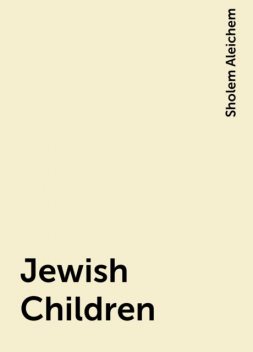 Jewish Children, Sholem Aleichem
