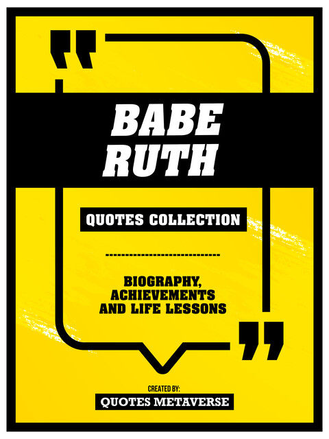 Babe Ruth – Quotes Collection – Biography, Achievements And Life Lessons, Quotes Metaverse