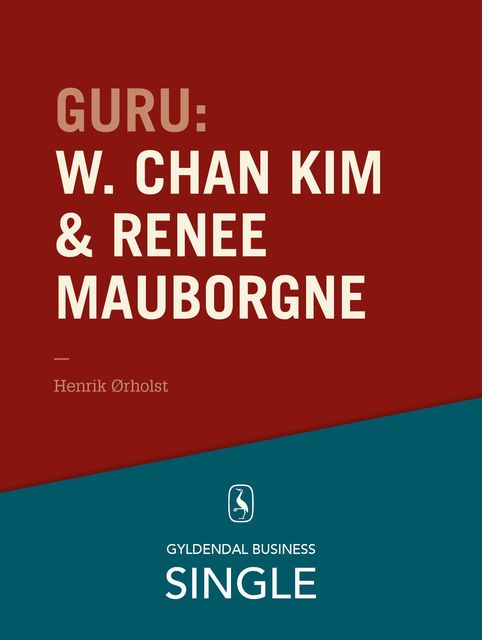 Guru: W. Chan Kim & Renée Mauborgne – en troldmand og hans lærling, Henrik Ørholst
