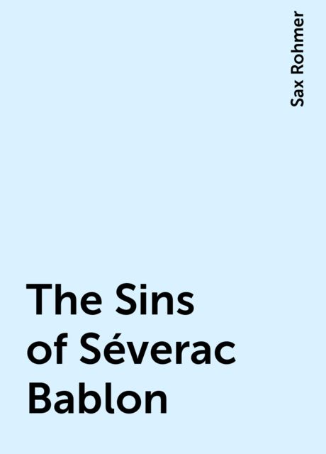 The Sins of Séverac Bablon, Sax Rohmer