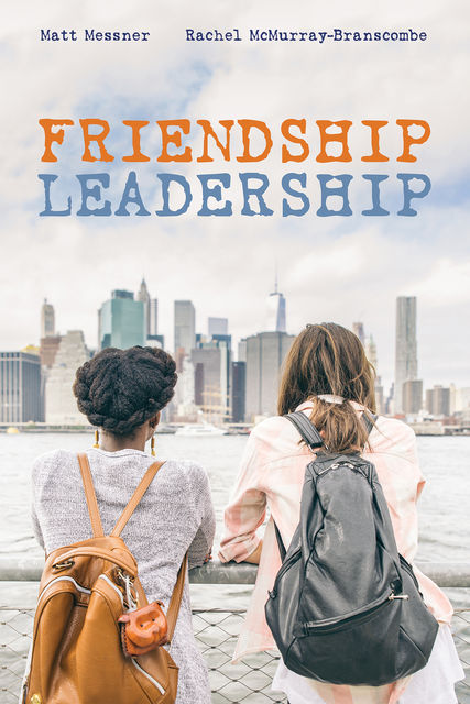 Friendship Leadership, Matt Messner, Rachel McMurray-Branscombe