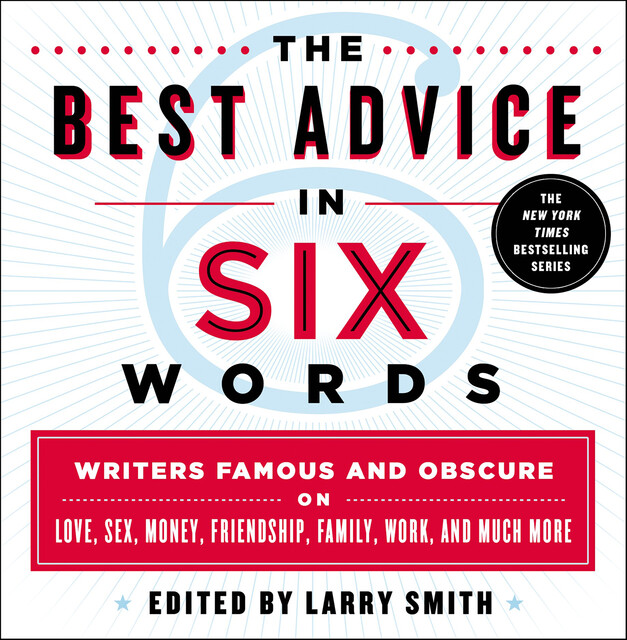The Best Advice in Six Words, Larry Smith