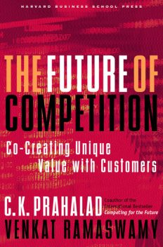 The Future of Competition, Prahalad Prahalad, Venkat Ramaswamy