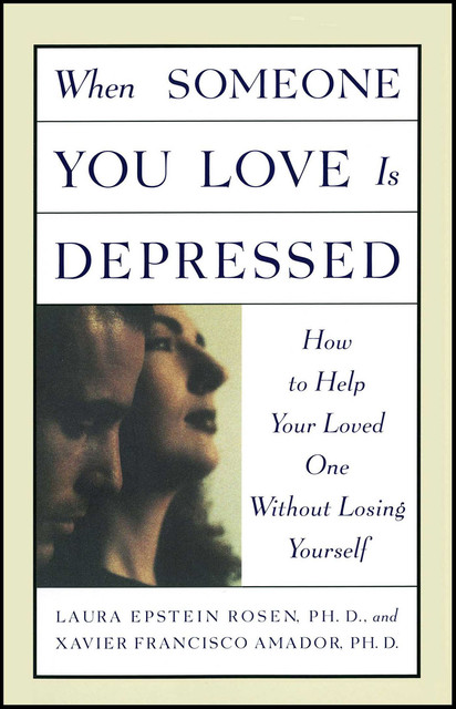 When Someone You Love Is Depressed, Laura Epstein Rosen, Xavier Francisco Amador