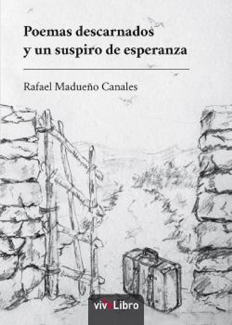 Poemas descarnados y un suspiro de esperanza, Rafael Madueño Canales