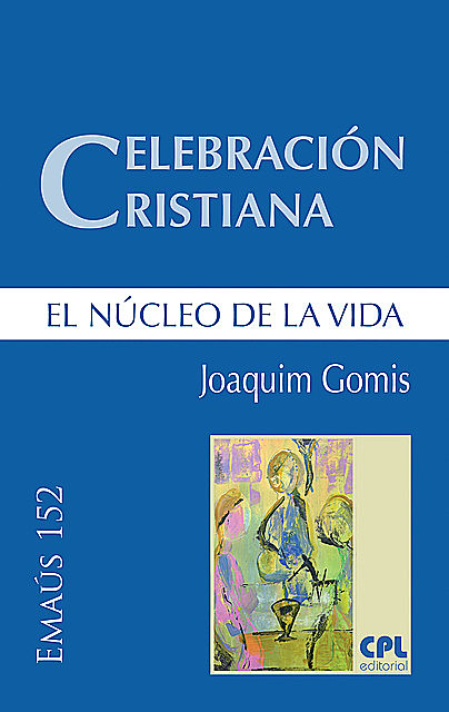 Celebración cristiana, el núcleo de la vida, Joaquim Gomis Sanahuja
