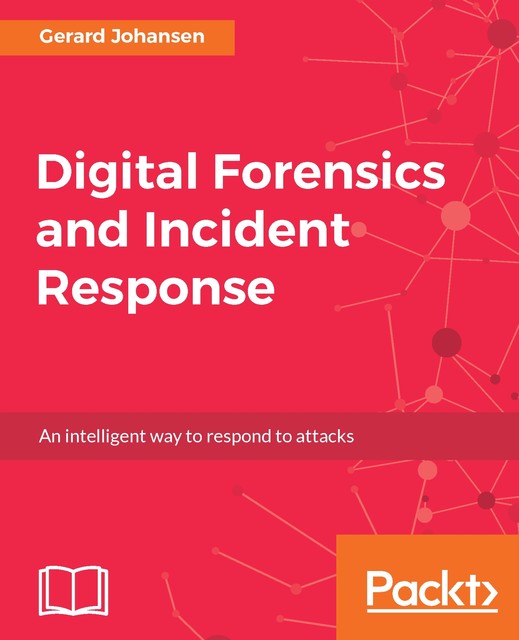 Digital Forensics and Incident Response, Gerard Johansen