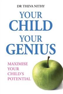 Your Child Your Genius. Develop Your Child's Potential, Theva Nithy