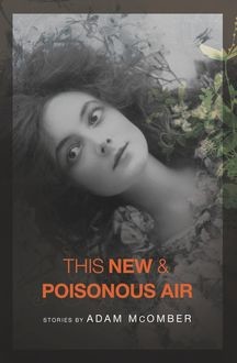 This New & Poisonous Air, Adam McOmber