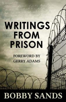 Writings from Prison: Bobby Sands Writings, Bobby Sands