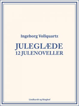 Juleglæde: 12 julenoveller, Ingeborg Vollquartz