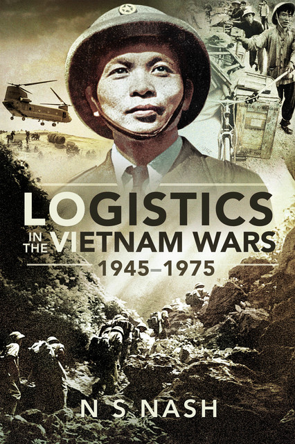 Logistics in the Vietnam Wars, 1945–1975, N.S. Nash