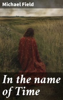 In the name of Time, Michael Field