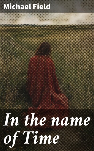 In the name of Time, Michael Field