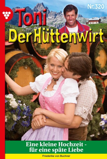 Toni der Hüttenwirt (ab 301) 320 – Heimatroman, Friederike von Buchner