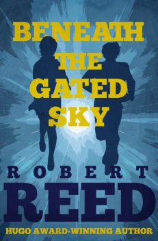 Beneath the Gated Sky, Robert Reed