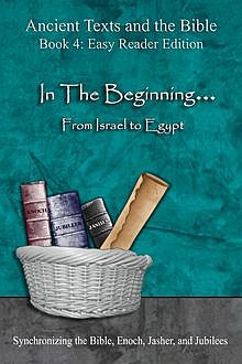 Ancient Texts and the Bible: In The Beginning… From Israel to Egypt, Ahava Lilburn