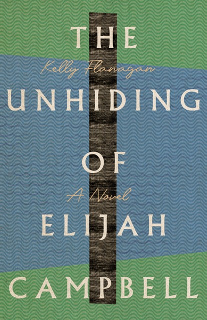 The Unhiding of Elijah Campbell, Kelly Flanagan