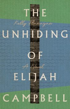 The Unhiding of Elijah Campbell, Kelly Flanagan