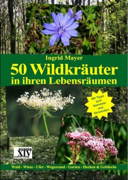 50 Wildkräuter in ihren Lebensräumen, Ingrid Mayer