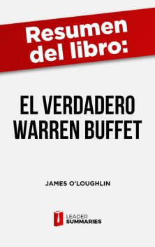 Resumen del libro “El verdadero Warren Buffett” de James O'Loughlin, Leader Summaries
