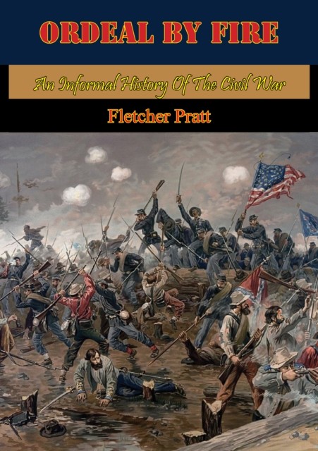 Ordeal By Fire: An Informal History Of The Civil War, Fletcher Pratt