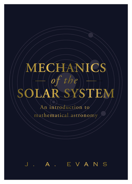 Mechanics of the Solar System, J.A. Evans