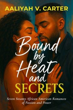 Bound by Heat and Secrets, Aaliyah V. Carter