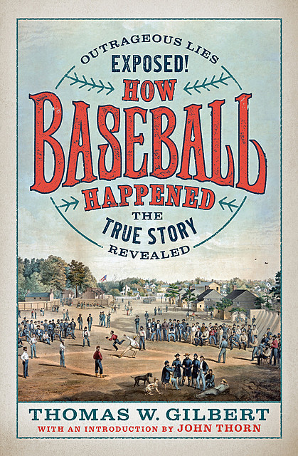 How Baseball Happened, Thomas W. Gilbert