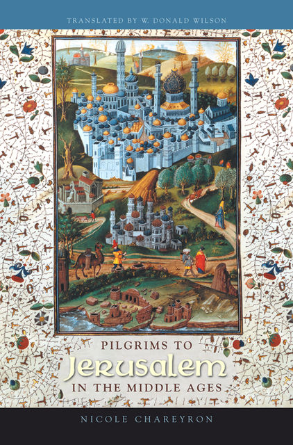 Pilgrims to Jerusalem in the Middle Ages, Nicole Chareyron