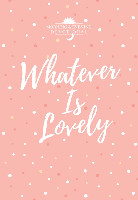 Whatever Is Lovely, BroadStreet Publishing Group LLC