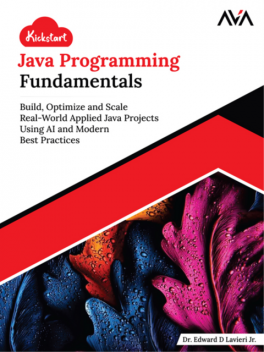 Kickstart Java Programming Fundamentals: Build, Optimize and Scale Real-World Applied Java Projects Using AI and Modern Best Practices, Edward