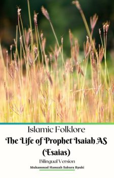 Islamic Folklore The Life of Prophet Isaiah AS (Esaias) Bilingual Version, Muhammad Hamzah Sakura Ryuki