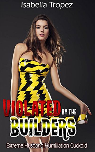 Violated By The Builders, Isabella Tropez