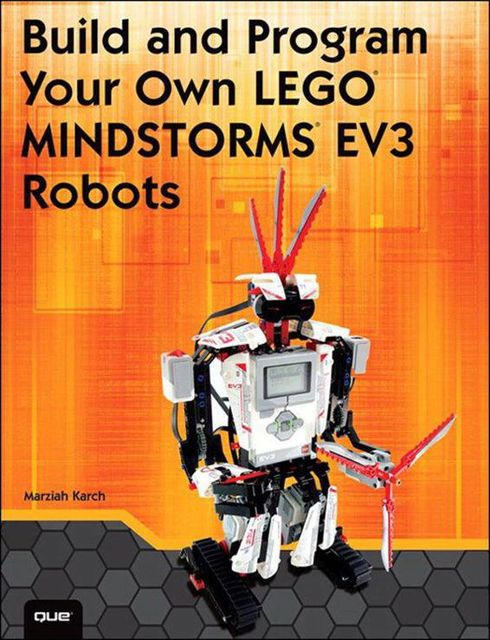 Build and Program Your Own LEGO Mindstorms EV3 Robots, Marziah Karch