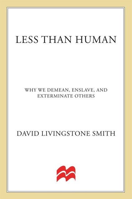 Less Than Human: Why We Demean, Enslave and Exterminate Others \( PDFDrive.com \).epub, 