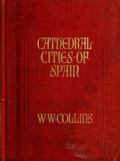 Cathedral Cities of Spain, W.W.Collins