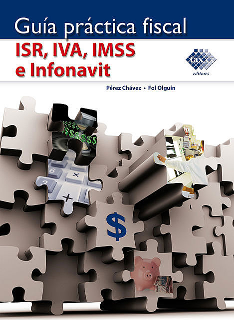 Guía práctica fiscal ISR, IVA, IMSS e Infonavit 2016, José Pérez Chávez, Raymundo Fol Olguín