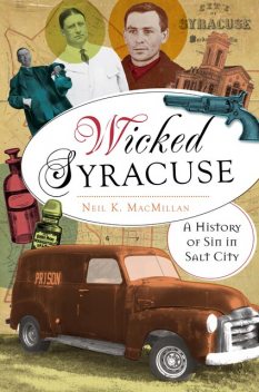 Wicked Syracuse, Neil K. MacMillan
