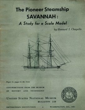 The Pioneer Steamship Savannah: A Study for a Scale Model / United States National Museum Bulletin 228, 1961, pages 61-80, Howard I.Chapelle