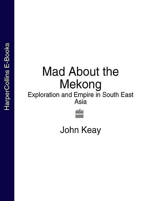 Mad About the Mekong, Keay John