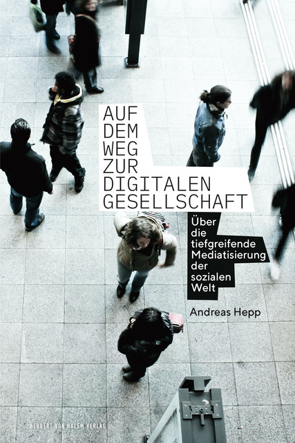 Auf dem Weg zur digitalen Gesellschaft, Hepp Andreas