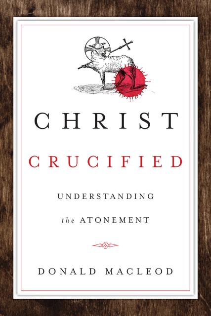 Christ Crucified, Donald Macleod