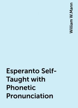 Esperanto Self-Taught with Phonetic Pronunciation, William W.Mann